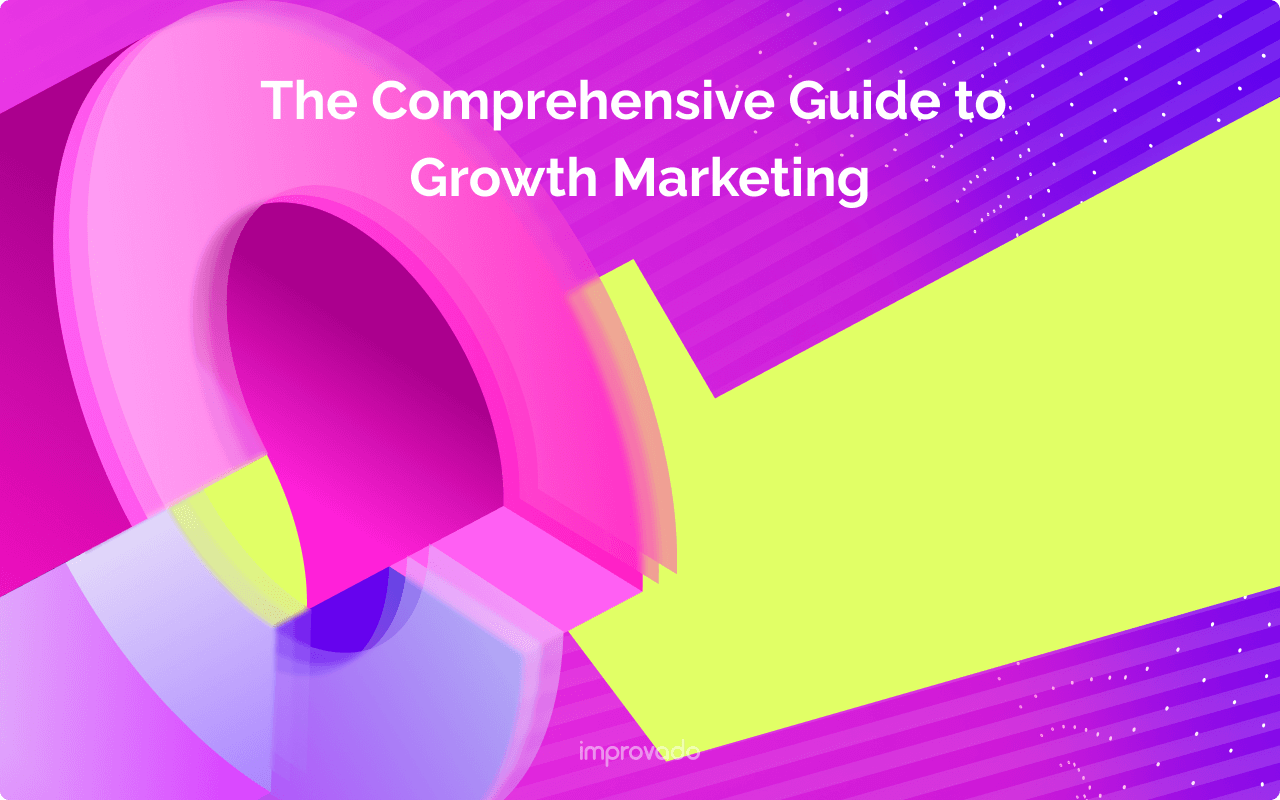 The Comprehensive Guide to Growth Marketing