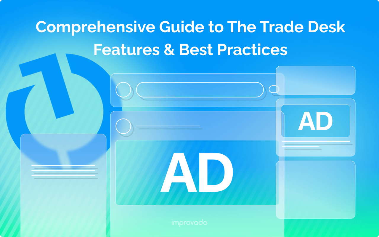 A Comprehensive Guide to The Trade Desk's Features and Best Practices